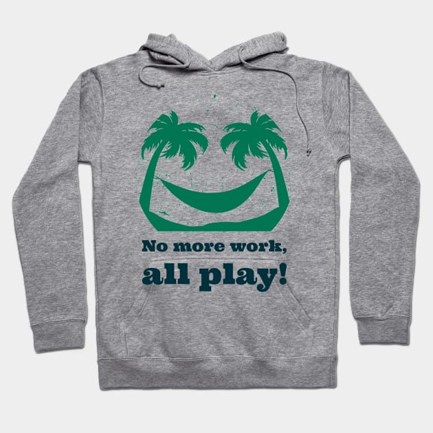 No more work, all play! Hoodie by antteeshop